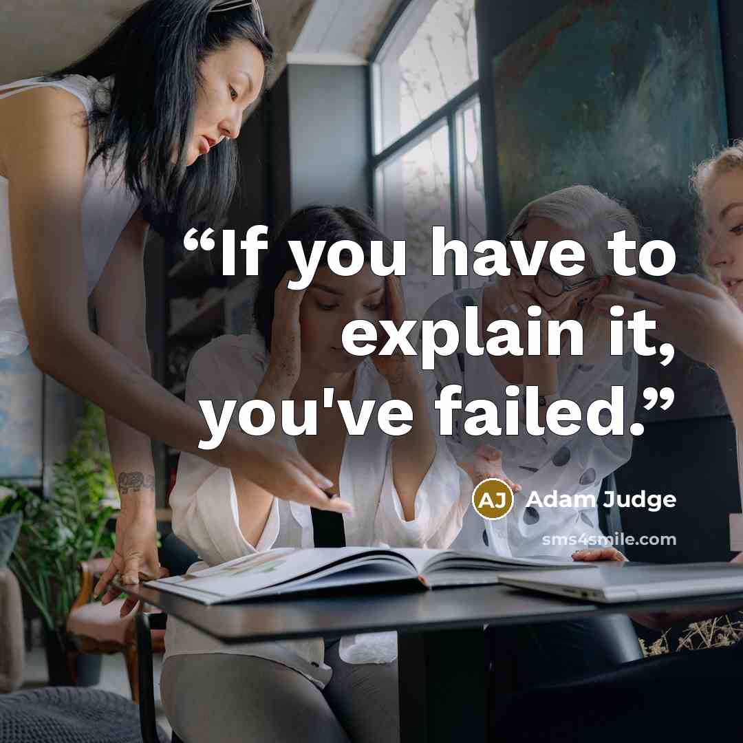 “If you have to explain it, you've failed.” quote by Adam Judge