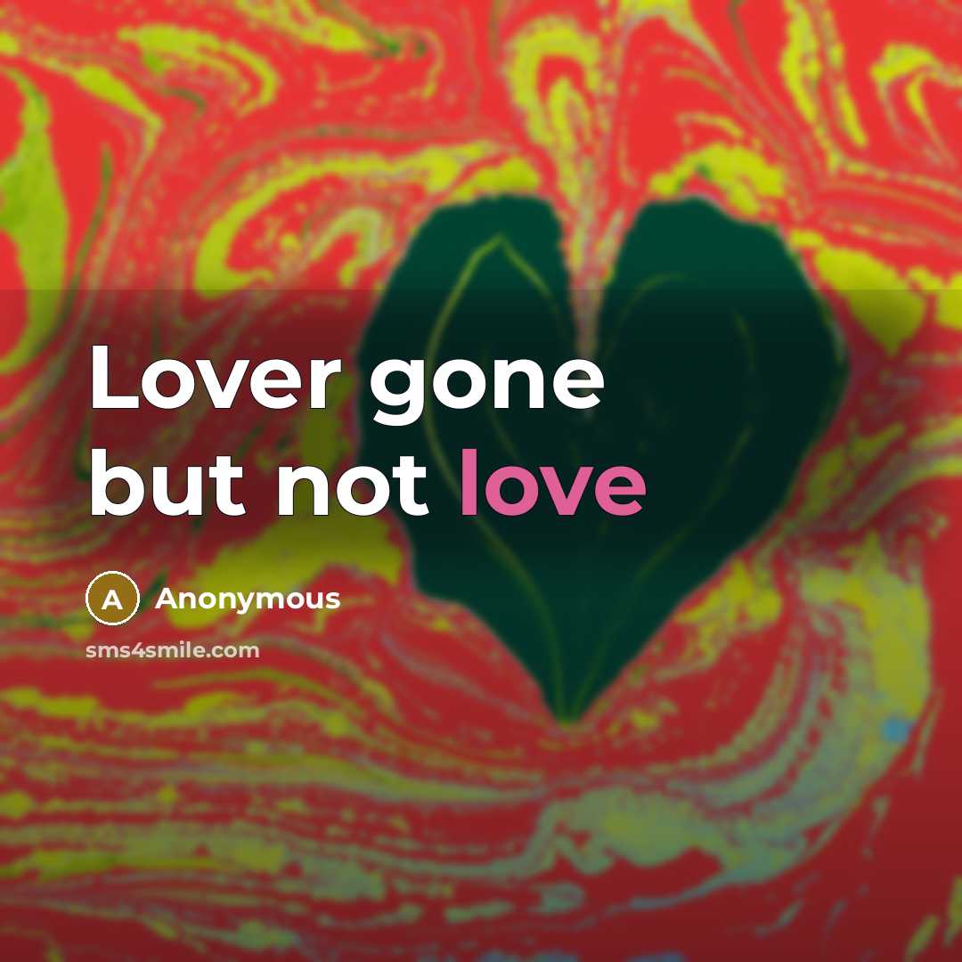 “Lover gone but not love” quote by Anonymous