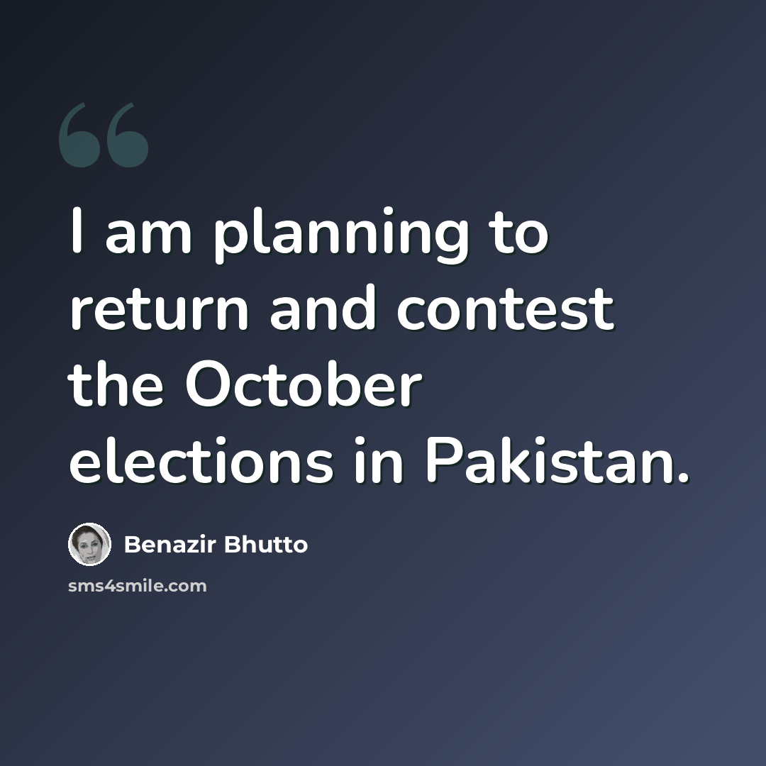 “I am planning to return and contest the October elections in Pakistan.” quote by Benazir Bhutto