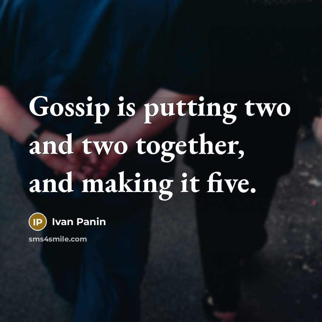 “Gossip is putting two and two together, and making it five.” quote by Ivan Panin