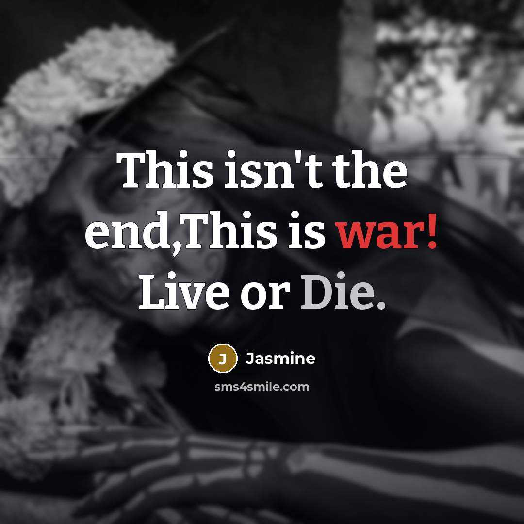 “This isn't the end,This is war! Live or Die.” quote by Jasmine