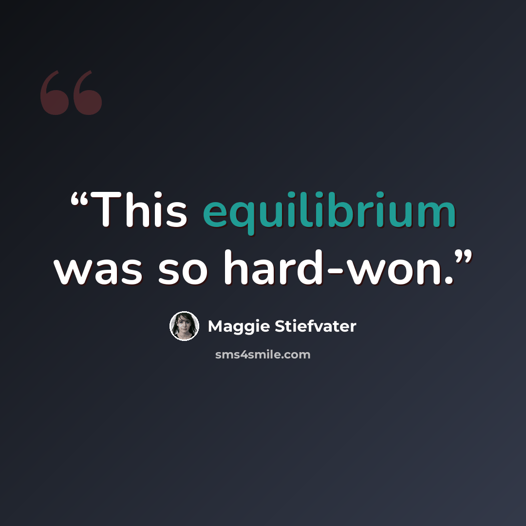 “This equilibrium was so hard-won.” quote by Maggie Stiefvater