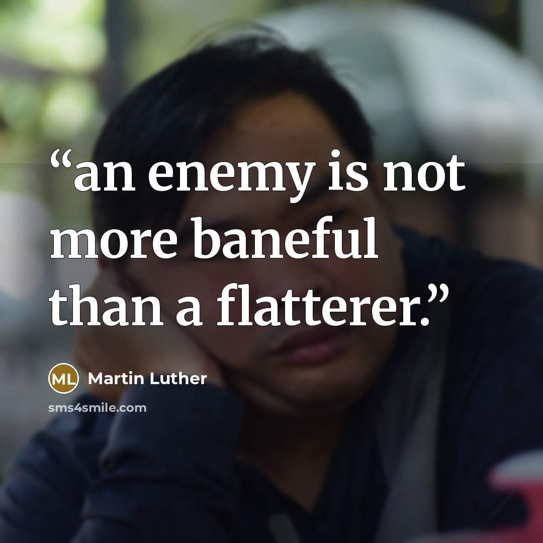 “an enemy is not more baneful than a flatterer.” quote by Martin Luther