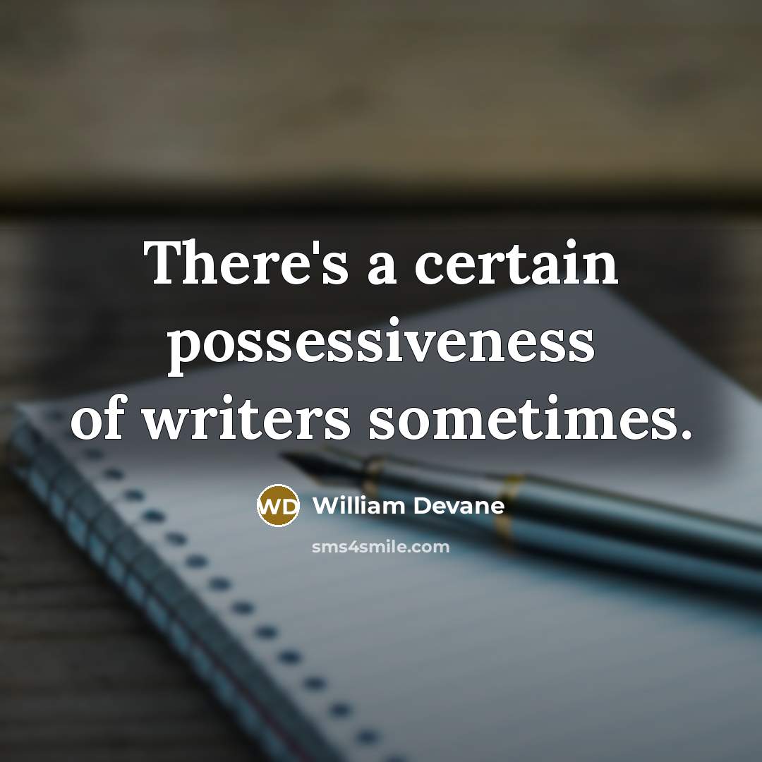 “There's a certain possessiveness of writers sometimes.” quote by William Devane