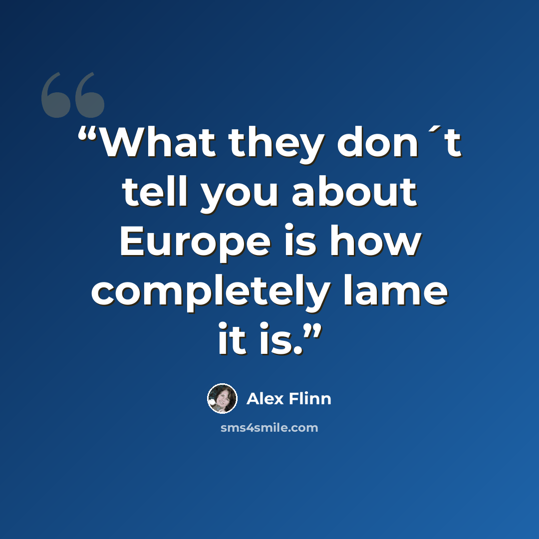 “What they don´t tell you about Europe is how completely lame it is.” quote by Alex Flinn
