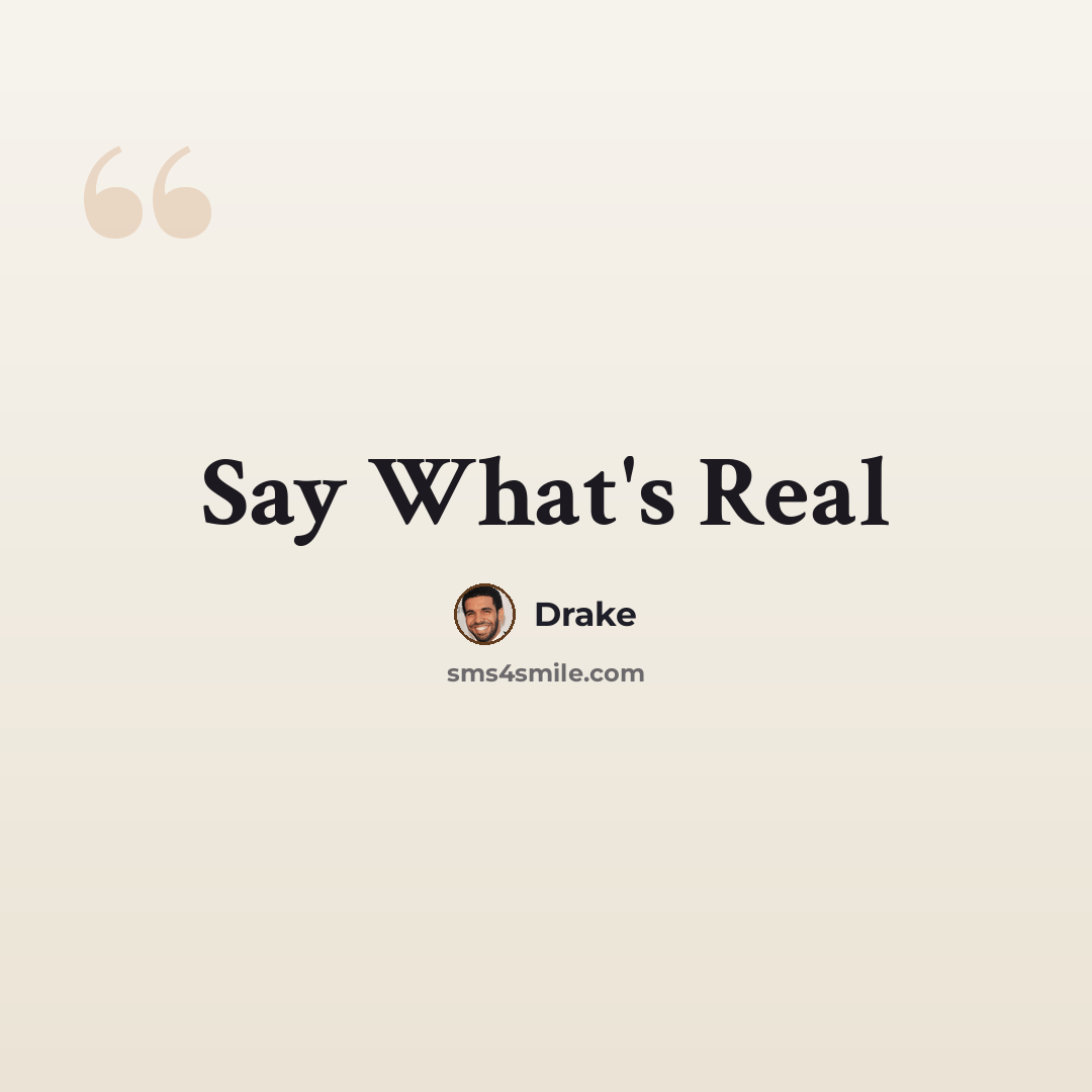 “Say What's Real” quote by Drake