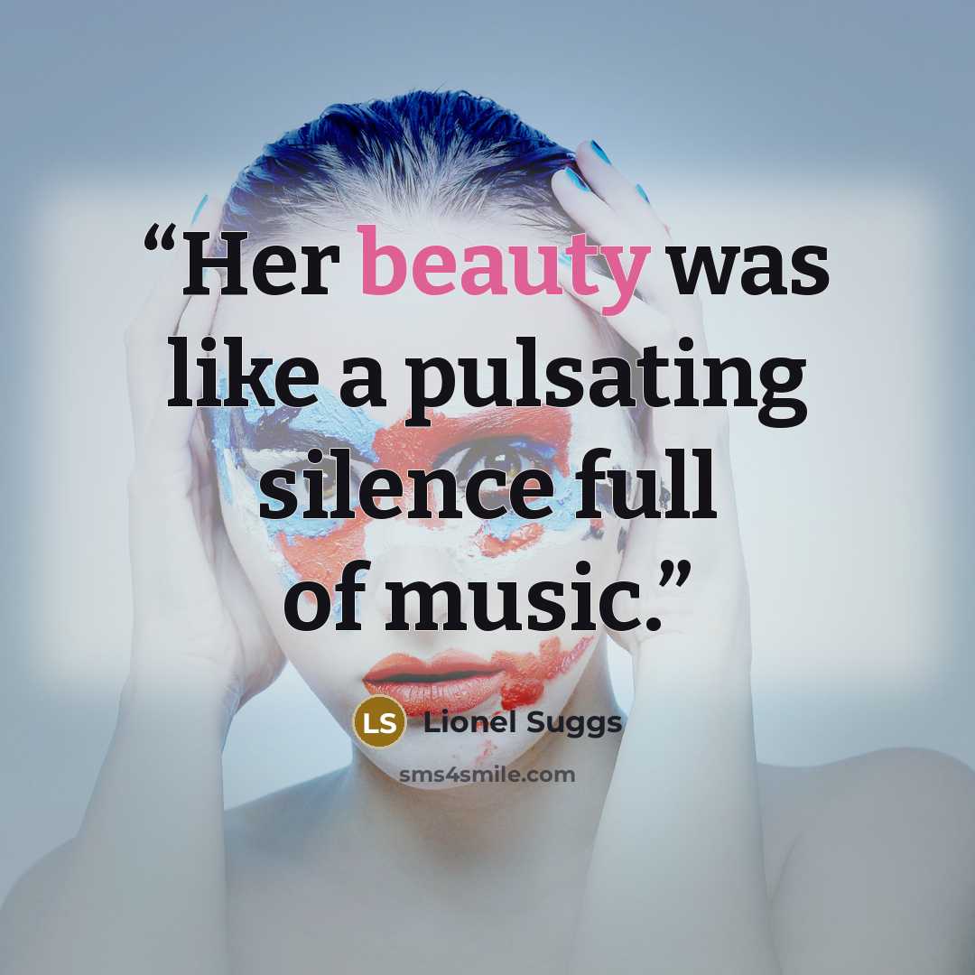 “Her beauty was like a pulsating silence full of music.” quote by Lionel Suggs
