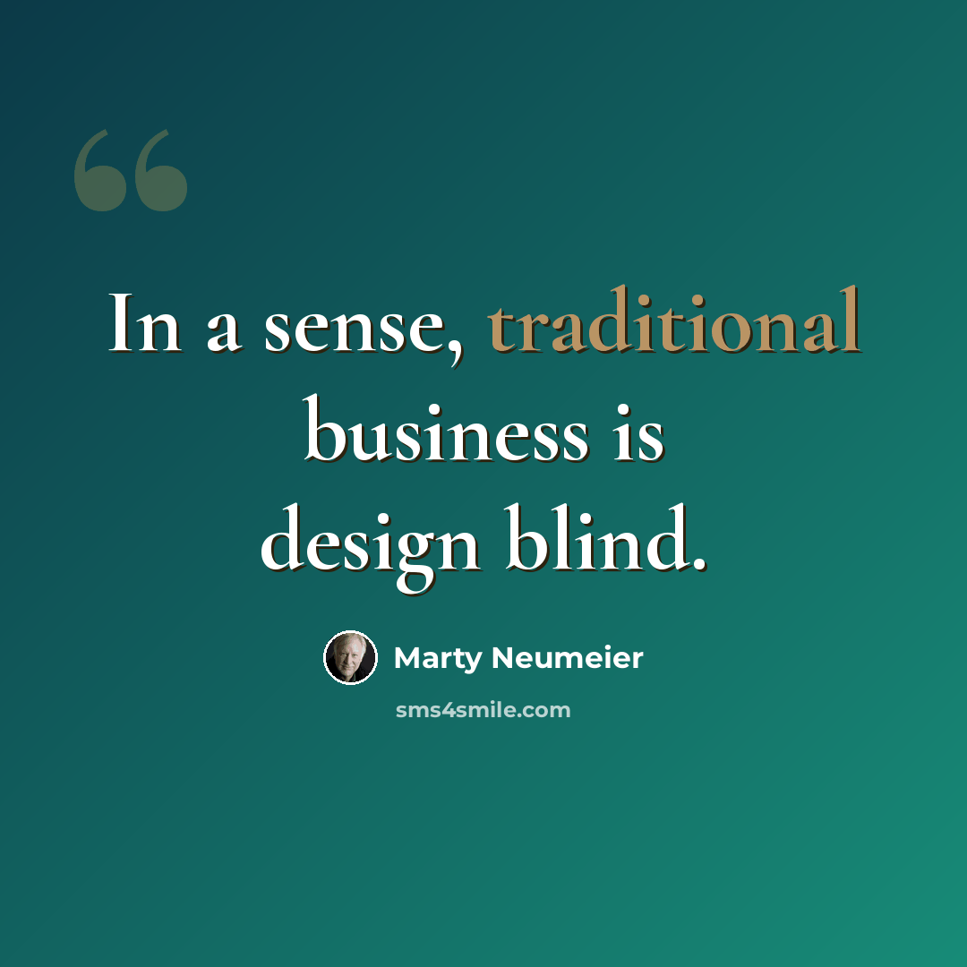 “In a sense, traditional business is design blind.” quote by Marty Neumeier
