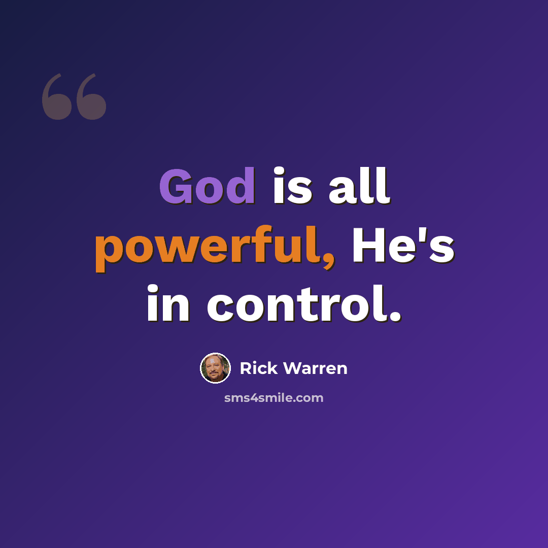 “God is all powerful, He's in control.” quote by Rick Warren