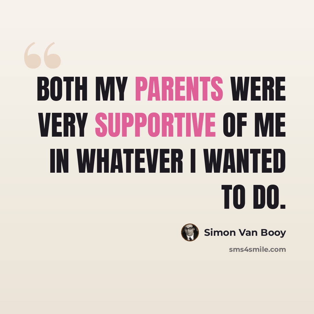 “Both my parents were very supportive of me in whatever I wanted to do.” quote by Simon Van Booy