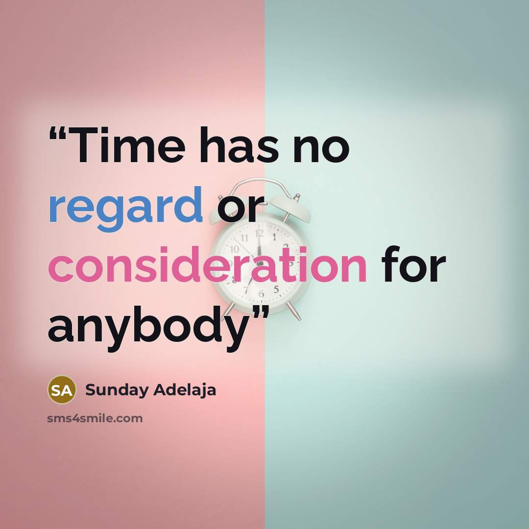 “Time has no regard or consideration for anybody” quote by Sunday Adelaja