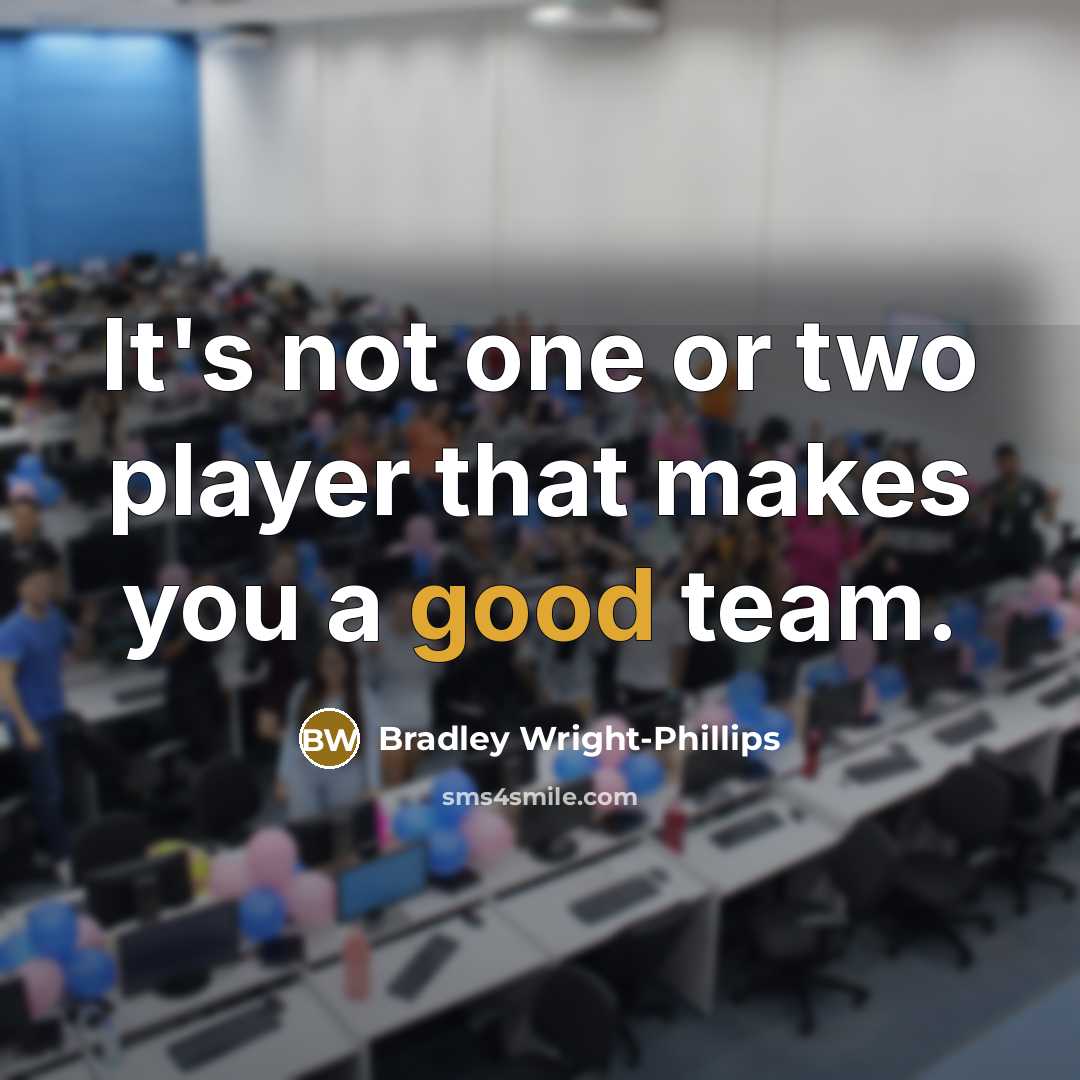 “It's not one or two player that makes you a good team.” quote by Bradley Wright-Phillips