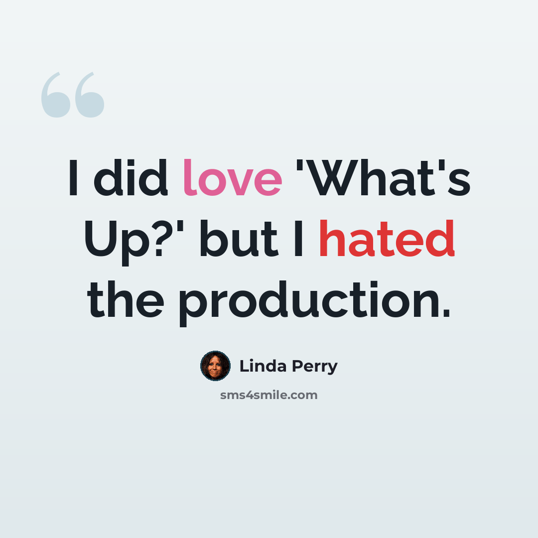“I did love 'What's Up?' but I hated the production.” quote by Linda Perry