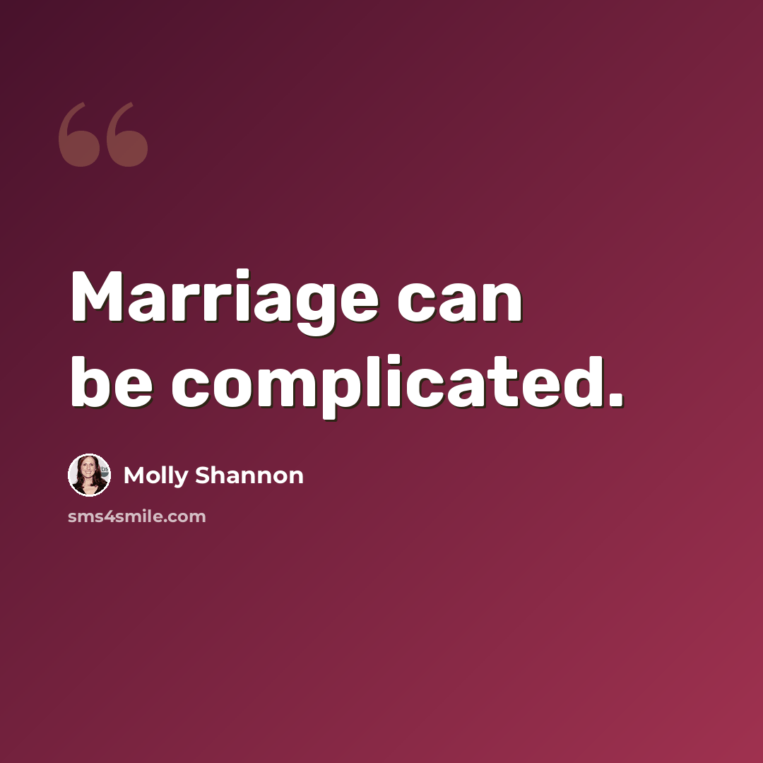 “Marriage can be complicated.” quote by Molly Shannon
