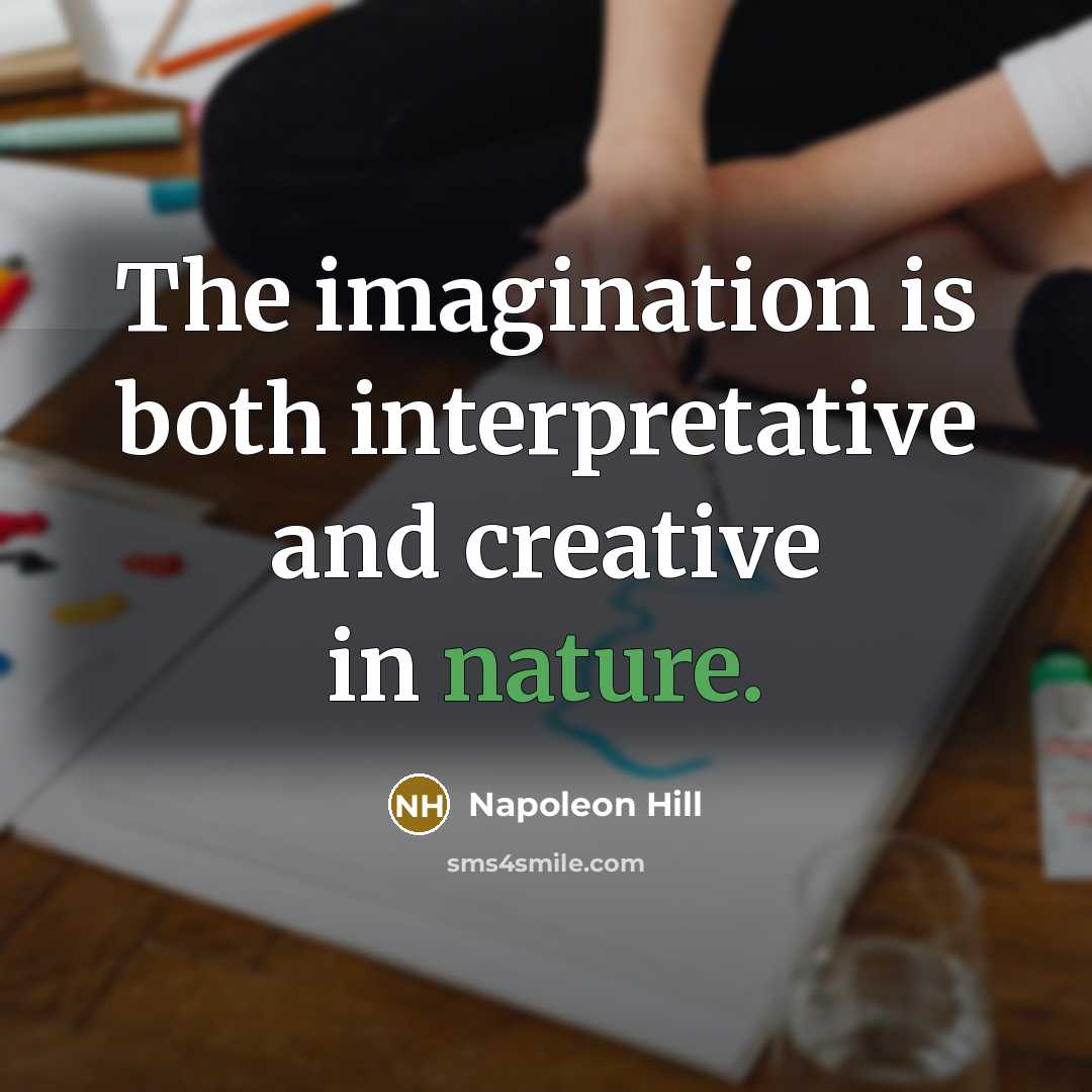 “The imagination is both interpretative and creative in nature.” quote by Napoleon Hill
