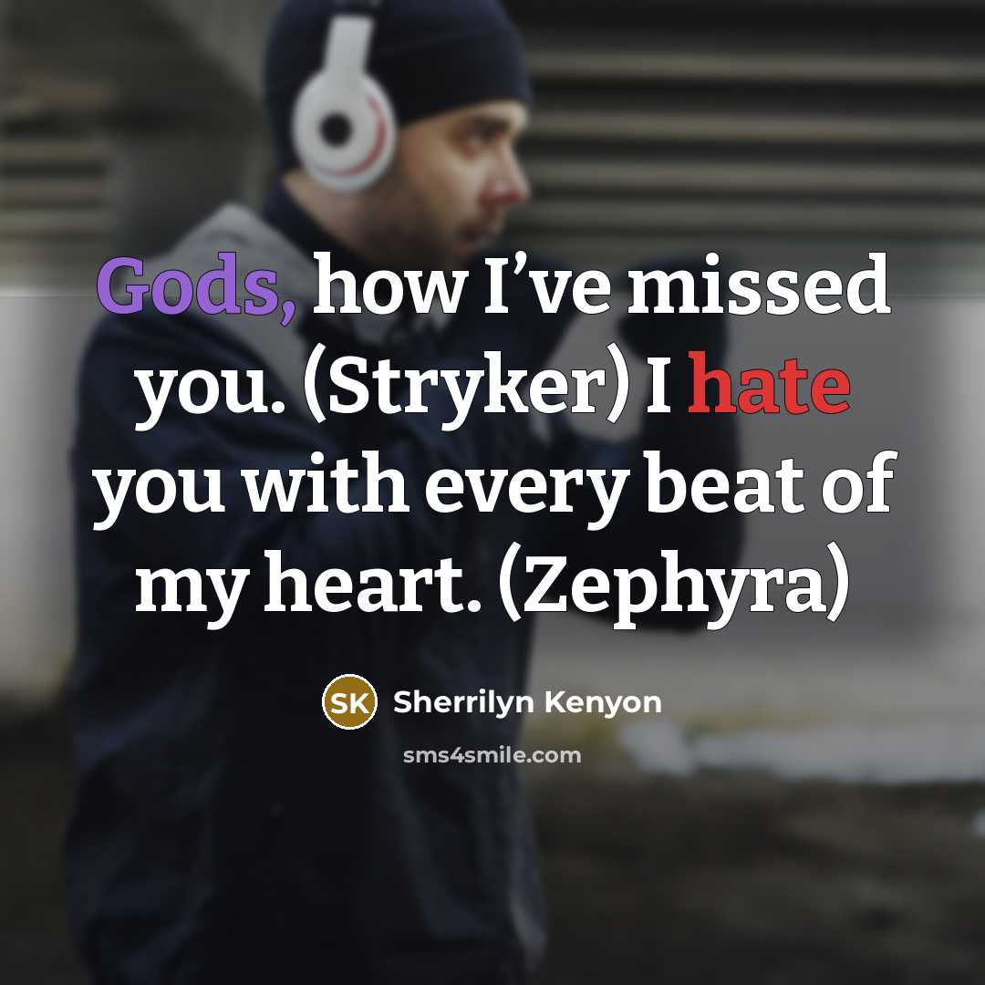 “Gods, how I’ve missed you. (Stryker) I hate you with every beat of my heart. (Zephyra)” quote by Sherrilyn Kenyon