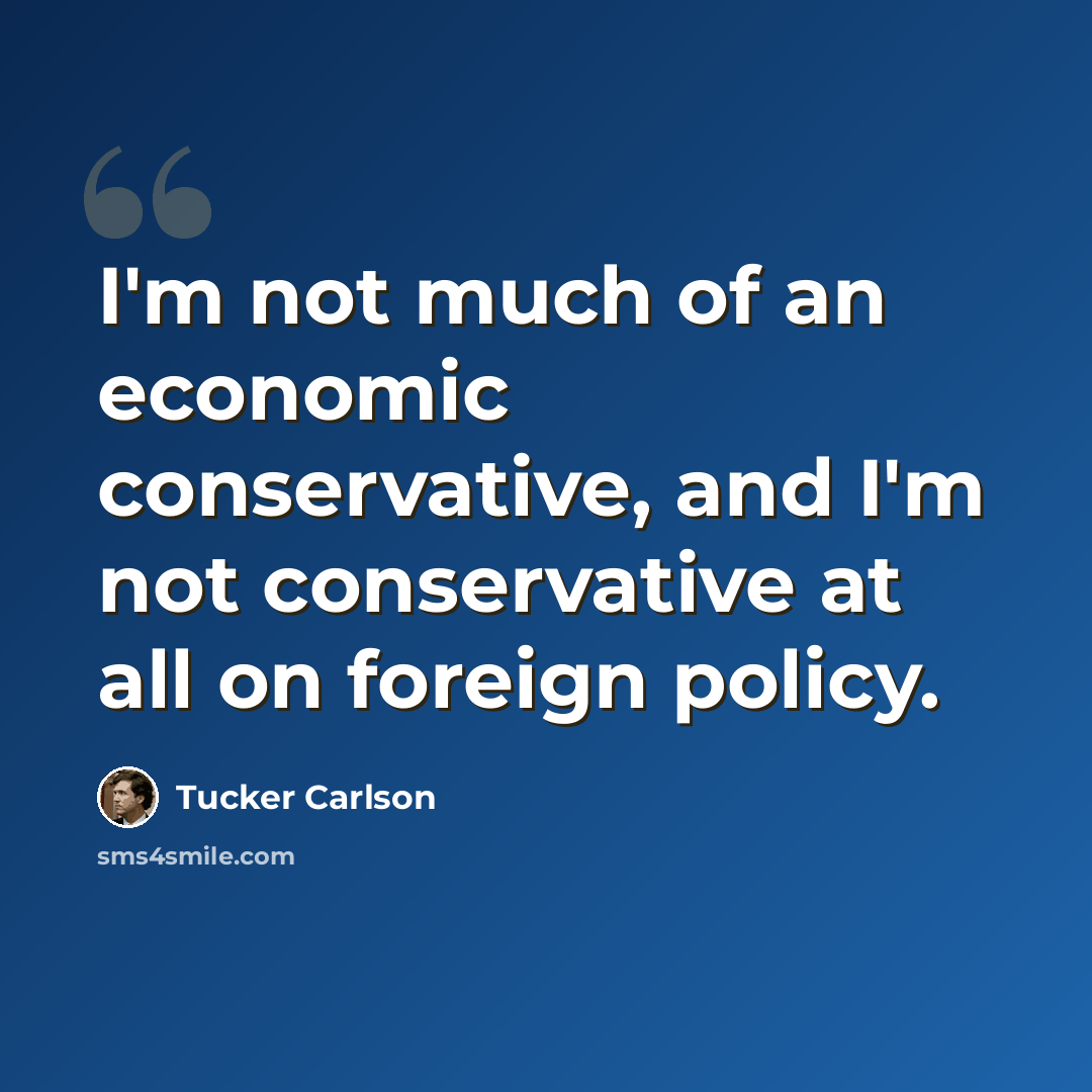 “I'm not much of an economic conservative, and I'm not conservative at all on foreign policy.” quote by Tucker Carlson