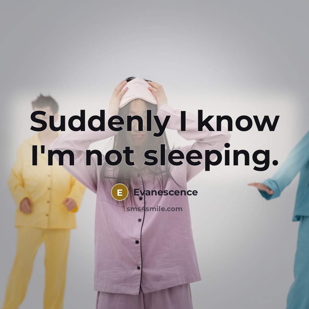 “Suddenly I know I'm not sleeping.” quote by Evanescence