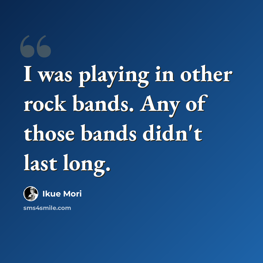 “I was playing in other rock bands. Any of those bands didn't last long.” quote by Ikue Mori
