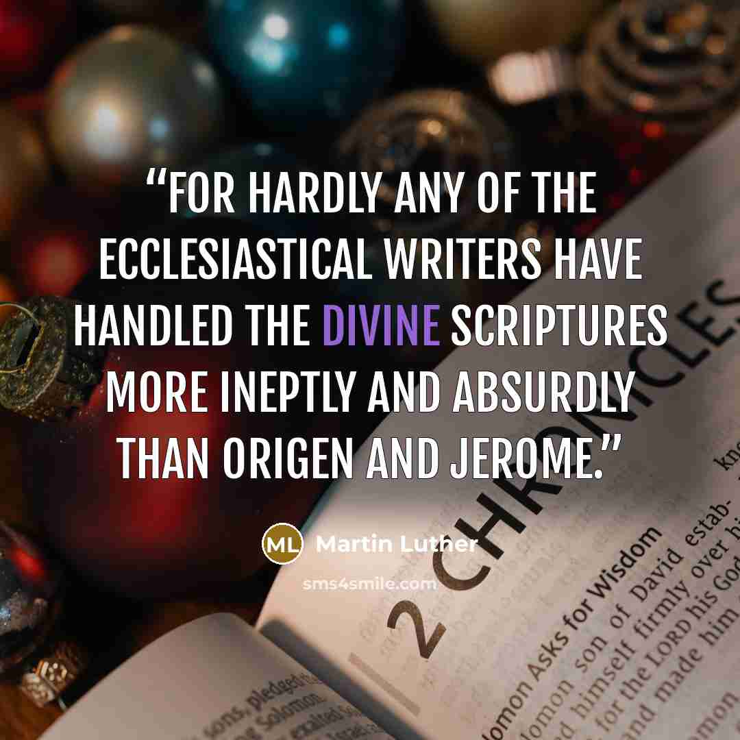 “For hardly any of the ecclesiastical writers have handled the Divine Scriptures more ineptly and absurdly than Origen and Jerome.” quote by Martin Luther