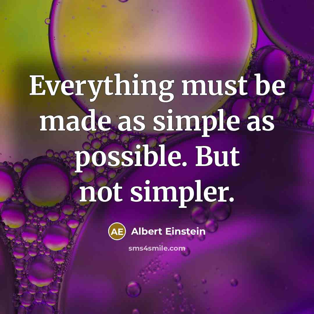 “Everything must be made as simple as possible. But not simpler.” quote by Albert Einstein