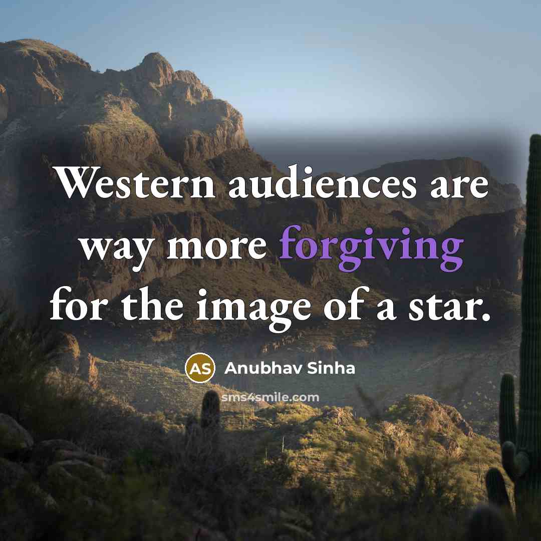 “Western audiences are way more forgiving for the image of a star.” quote by Anubhav Sinha