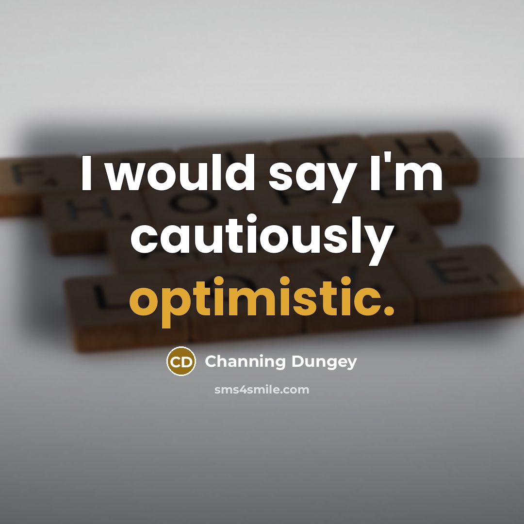 “I would say I'm cautiously optimistic.” quote by Channing Dungey