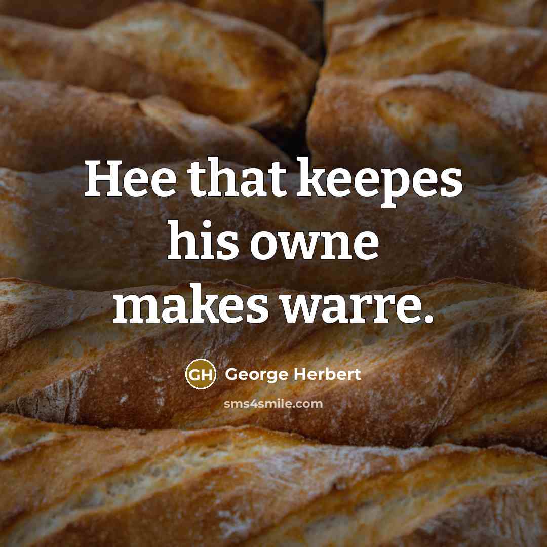 “Hee that keepes his owne makes warre.” quote by George Herbert