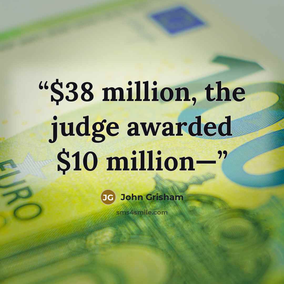 “$38 million, the judge awarded $10 million—” quote by John Grisham