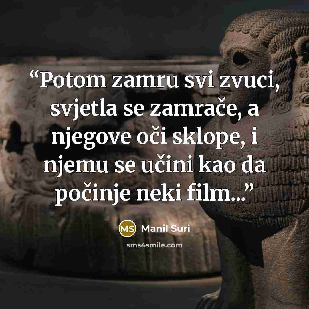 “Potom zamru svi zvuci, svjetla se zamrače, a njegove oči sklope, i njemu se učini kao da počinje neki film...” quote by Manil Suri