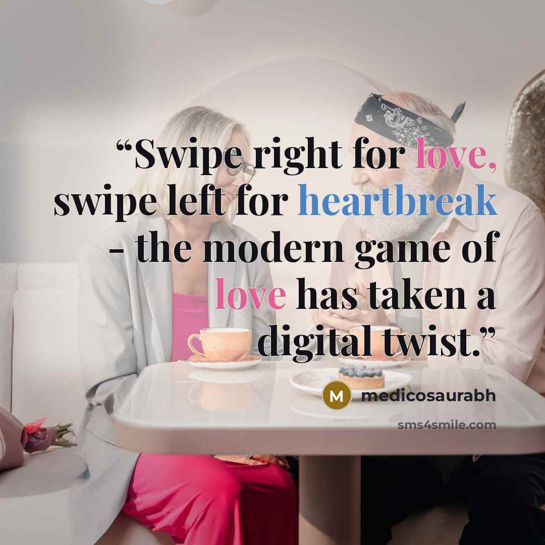 “Swipe right for love, swipe left for heartbreak - the modern game of love has taken a digital twist.” quote by medicosaurabh