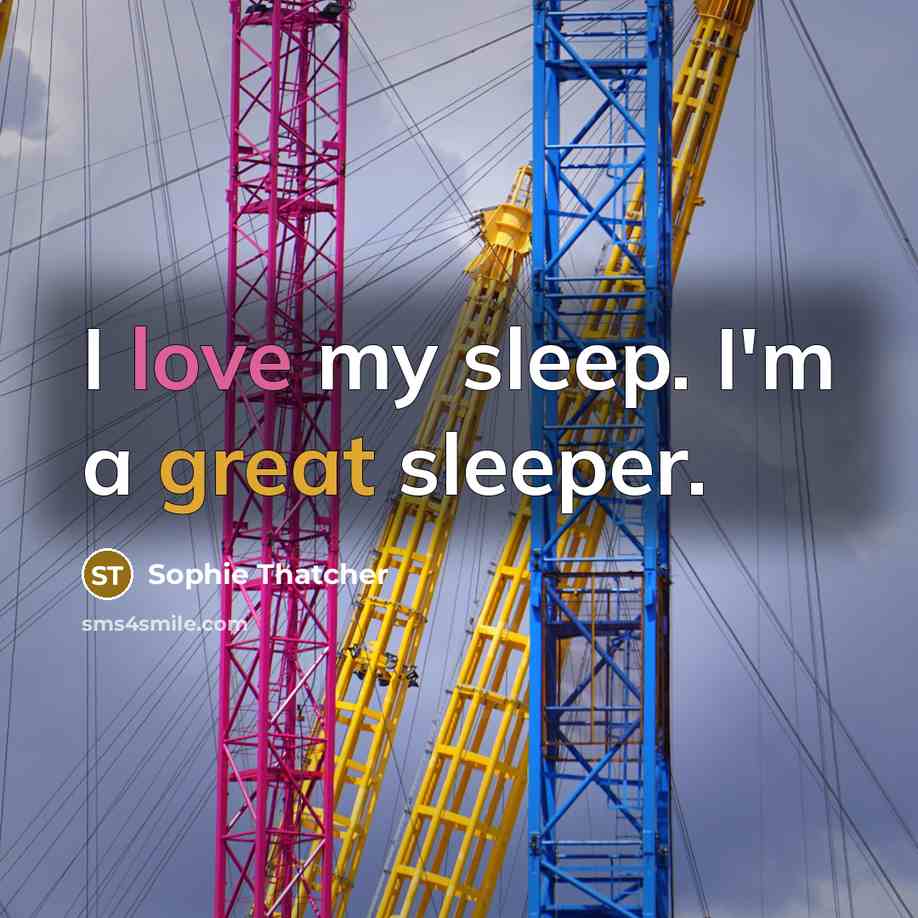 “I love my sleep. I'm a great sleeper.” quote by Sophie Thatcher