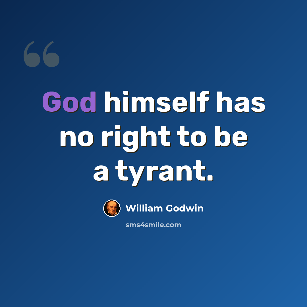 “God himself has no right to be a tyrant.” quote by William Godwin