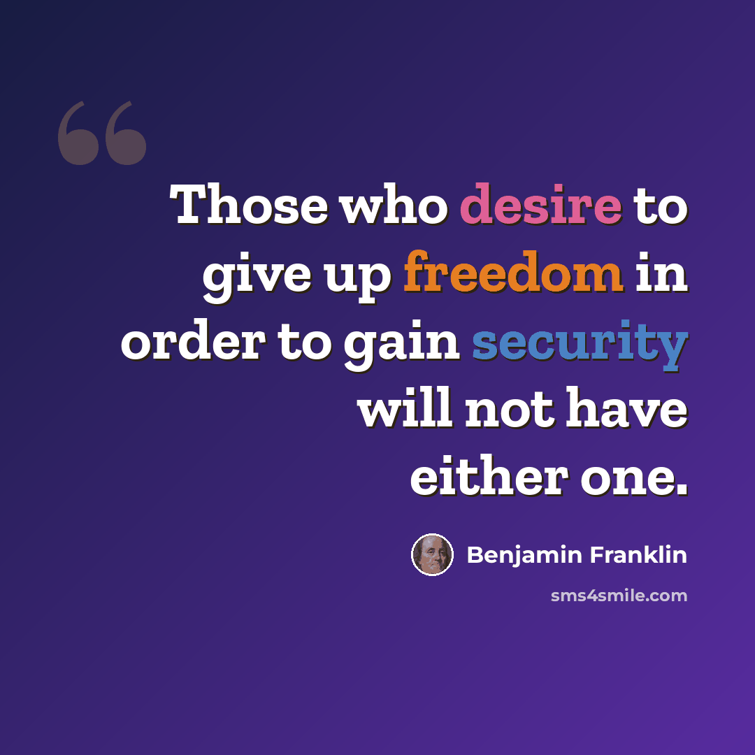 “Those who desire to give up freedom in order to gain security will not have either one.” quote by Benjamin Franklin