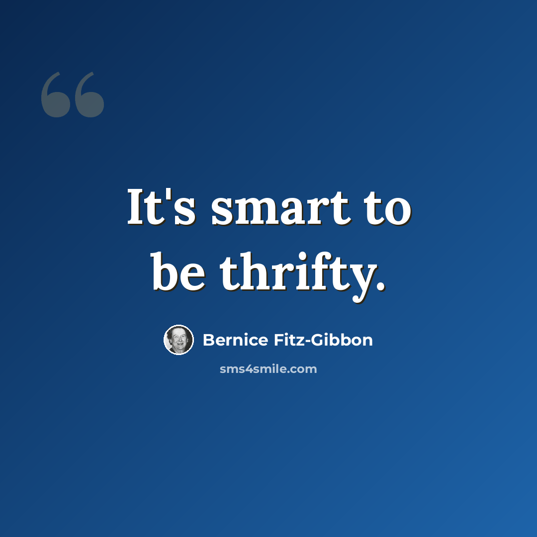 “It's smart to be thrifty.” quote by Bernice Fitz-Gibbon