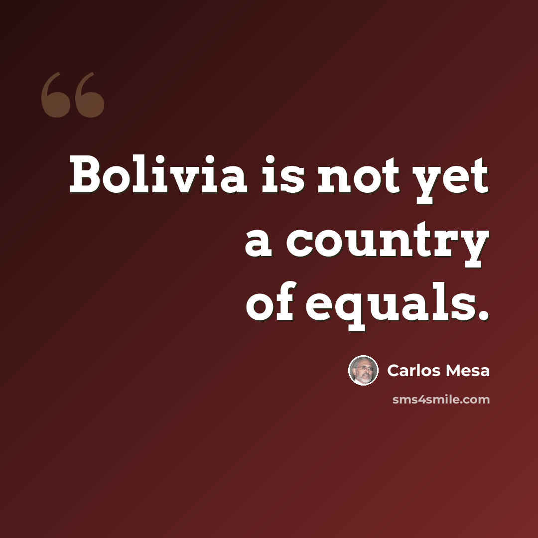 “Bolivia is not yet a country of equals.” quote by Carlos Mesa