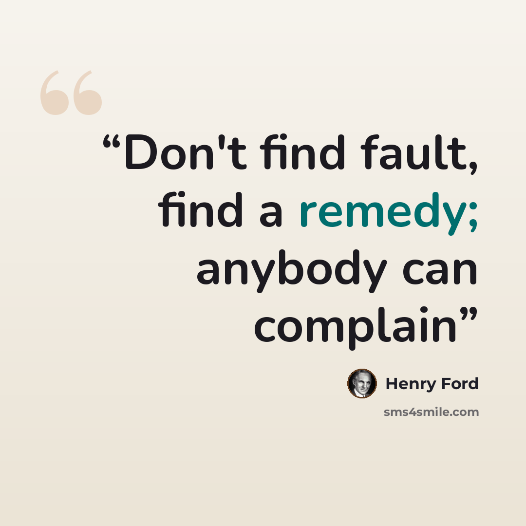 “Don't find fault, find a remedy; anybody can complain” quote by Henry Ford