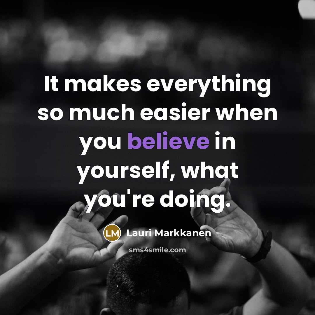 “It makes everything so much easier when you believe in yourself, what you're doing.” quote by Lauri Markkanen