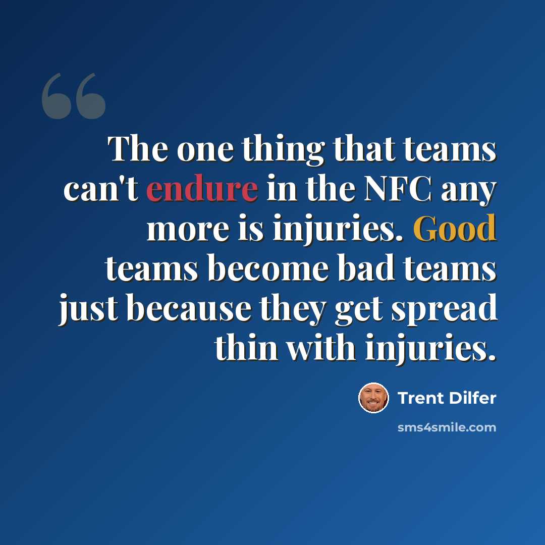 “The one thing that teams can't endure in the NFC any more is injuries. Good teams become bad teams just because they get spread thin with injuries.” quote by Trent Dilfer