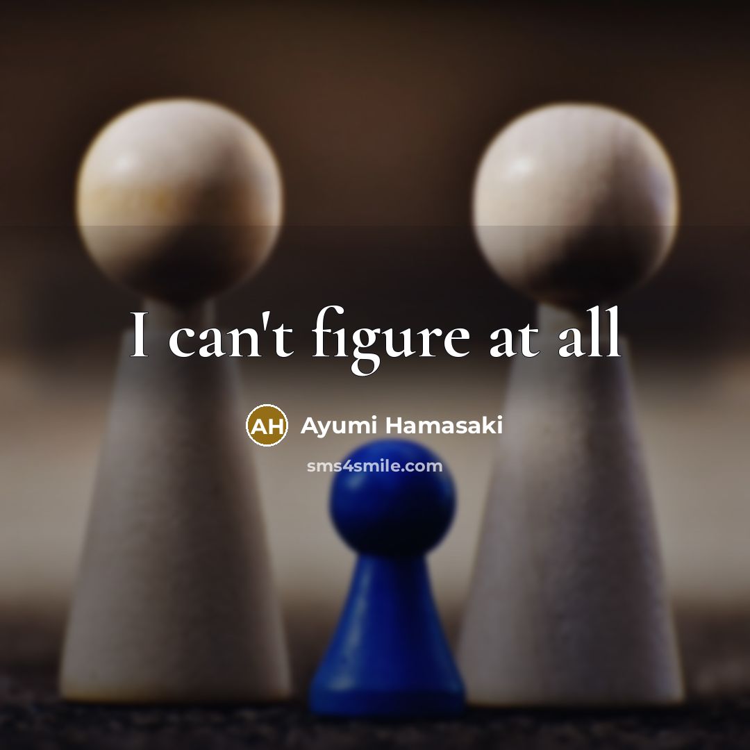 “I can't figure at all” quote by Ayumi Hamasaki