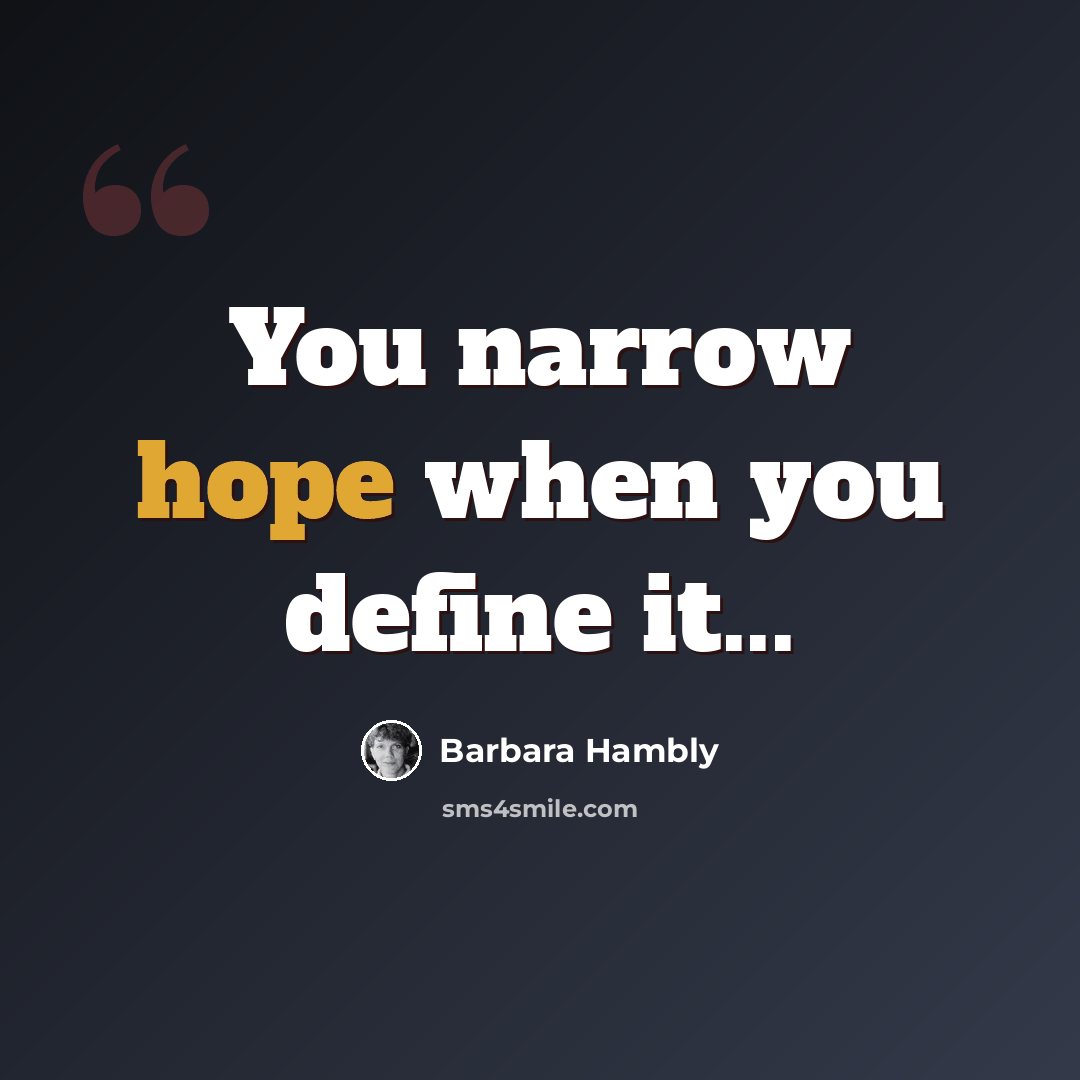 “You narrow hope when you define it...” quote by Barbara Hambly