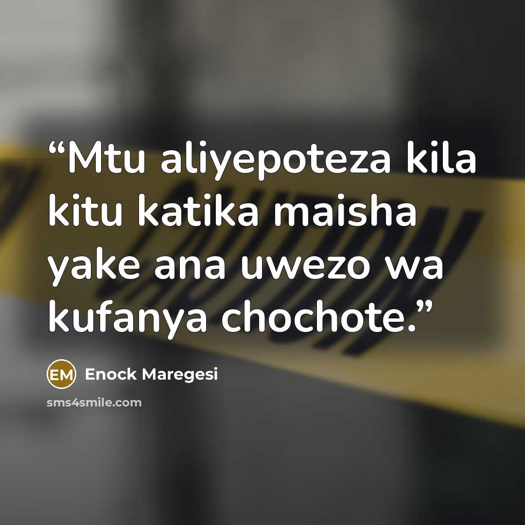 “Mtu aliyepoteza kila kitu katika maisha yake ana uwezo wa kufanya chochote.” quote by Enock Maregesi