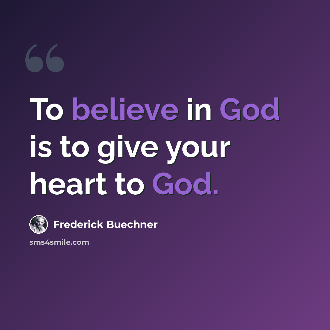 “To believe in God is to give your heart to God.” quote by Frederick Buechner