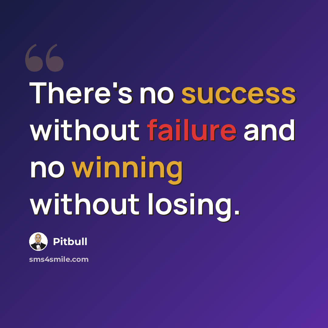 “There's no success without failure and no winning without losing.” quote by Pitbull