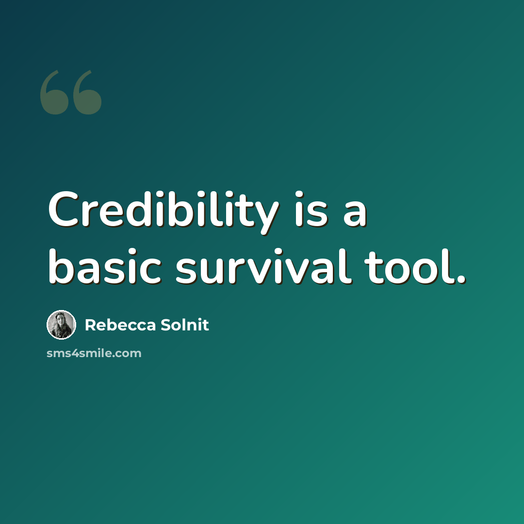 “Credibility is a basic survival tool.” quote by Rebecca Solnit