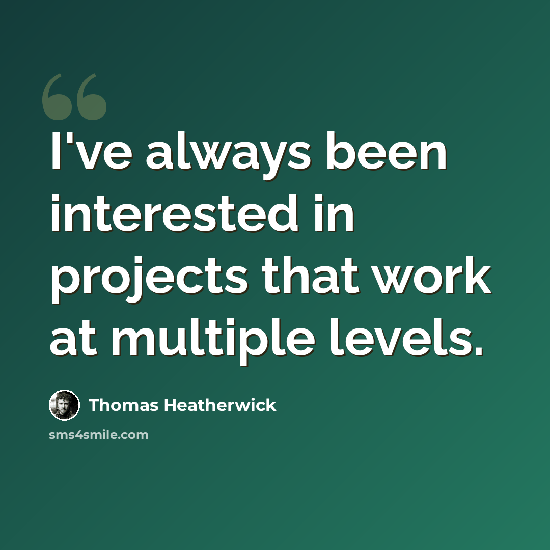 “I've always been interested in projects that work at multiple levels.” quote by Thomas Heatherwick