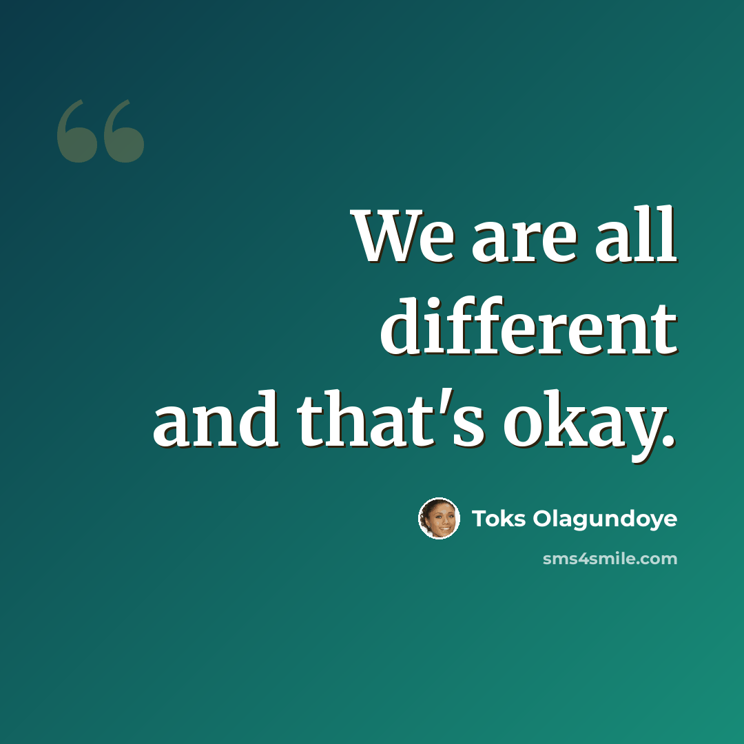 “We are all different and that's okay.” quote by Toks Olagundoye