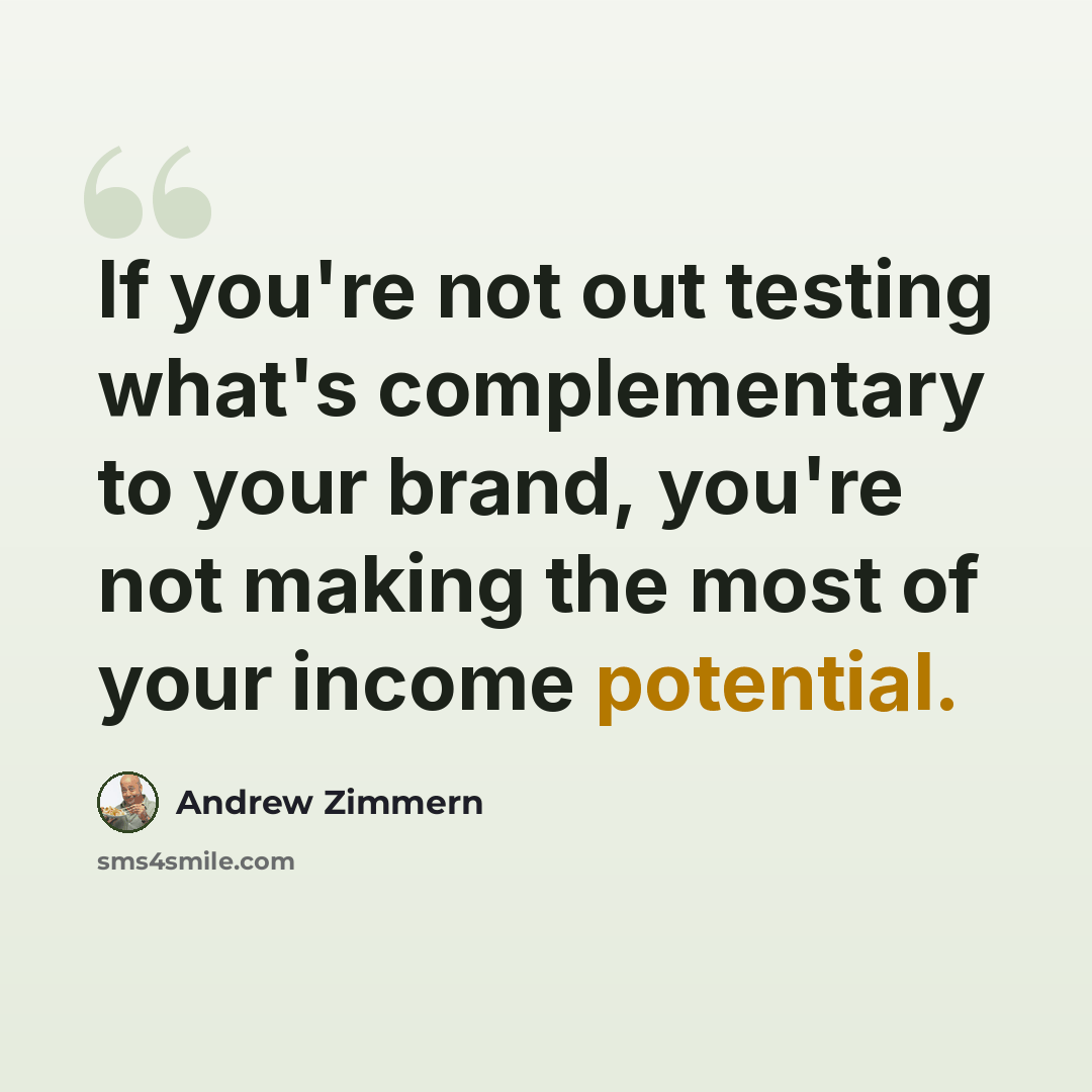 “If you're not out testing what's complementary to your brand, you're not making the most of your income potential.” quote by Andrew Zimmern