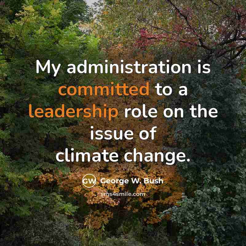 “My administration is committed to a leadership role on the issue of climate change.” quote by George W. Bush