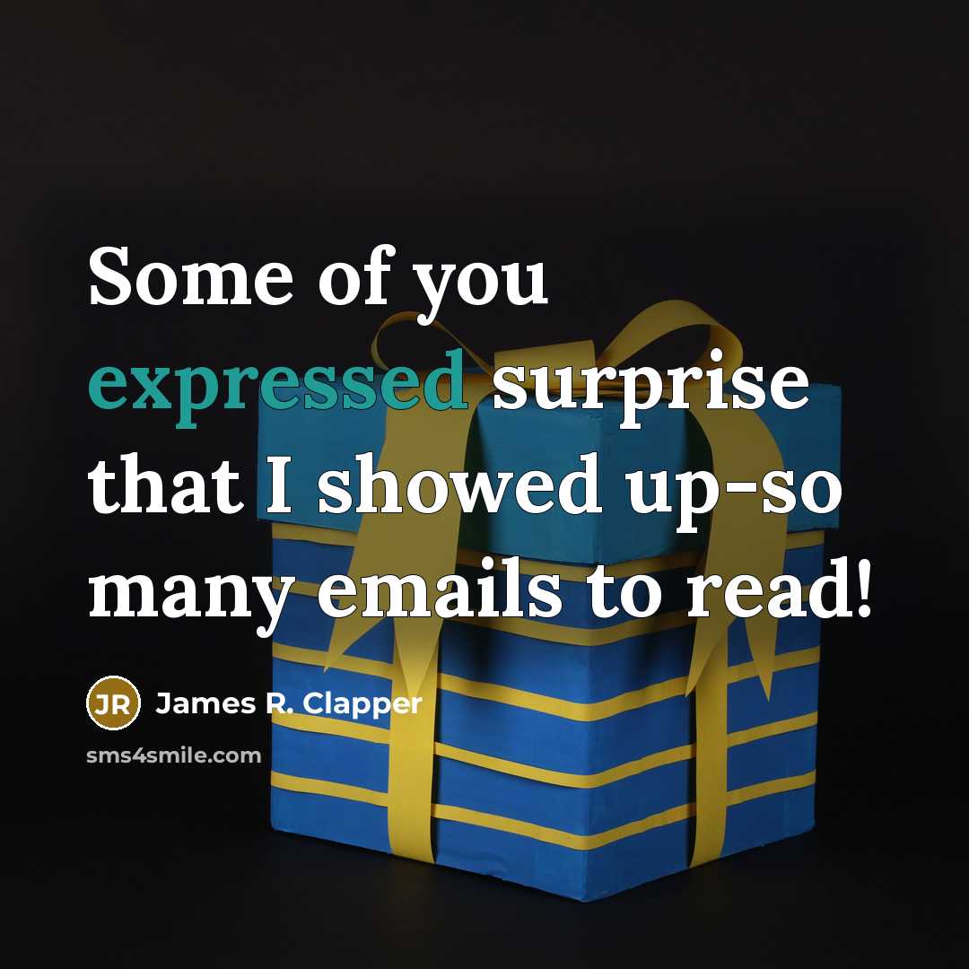 “Some of you expressed surprise that I showed up-so many emails to read!” quote by James R. Clapper